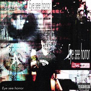 eye see horror (Explicit)