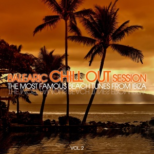 Balearic Chill out Session - The Most Famous Beach Tunes from Ibiza, Vol. 2