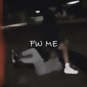 Fw Me (Explicit)