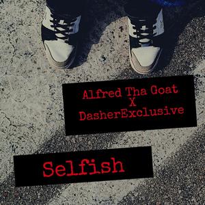 Selfish (feat. Alfred Tha Goat) [Explicit]