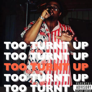 Too Turnt Up (Explicit)