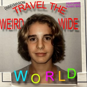TRAVEL THE WEIRD WIDE WORLD (feat. Plasic Bag)