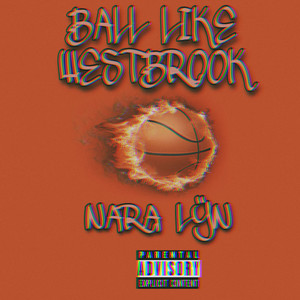 Ball like Westbrook (Explicit)