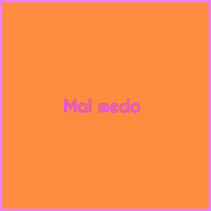 Mal Medo (Explicit)