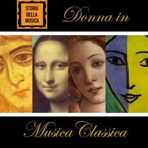 Donna In Musica Classica (Grandi compositori, brani famosi ispirati alla Donna)