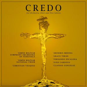 Credo for Orchestra, Choir and Five Soloists (feat. Fernando Escalona,Jhoxiris Medina,Grace Terán,Iván Cardozo & Claudio González)