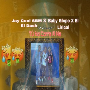 Tú No Corre a Na(feat. El Lirical) (Explicit)