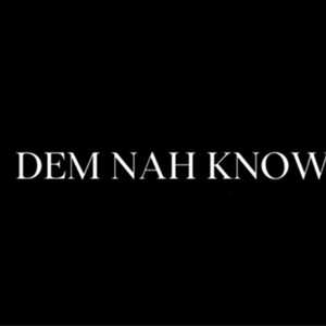 DEM NAH KNOW (Explicit)