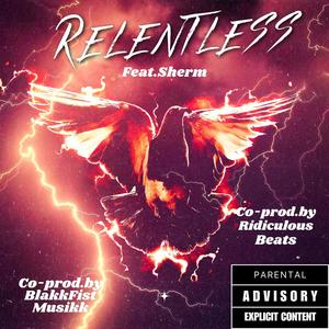 Relentless (feat. Ridiculous Beats & Sherm) (Explicit)