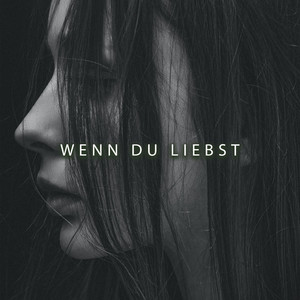 Wenn du liebst