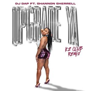 Upgrade Ya (feat. Shannon Sherrell) [K2 Club Remix]