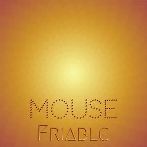 Mouse Friable