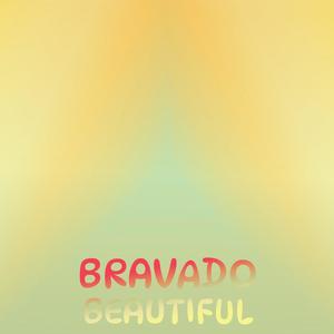 Bravado Beautiful