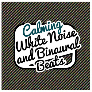 Calming White Noise and Binaural Beats