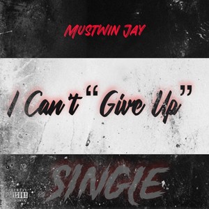 I Can’t “Give up” (Explicit)