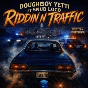Riddin N Traffic (feat. Snub Loco) (Explicit)