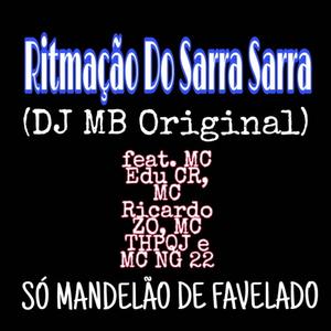 Ritmação Do Sarra Sarra(feat. MC Edu CR, MC Ricardo ZO, MC THPQJ & MC NG 22)