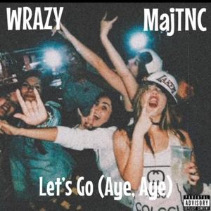 Let's Go (Aye, Aye) (feat. MajTNC) (Explicit)