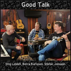 Good Talk (feat. Stefan Jonsson, Stig Lindell, Magnus Ftritz, Mattias Uhrbom & Uffe Börjesson)
