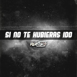 Si No Te Hubieras Ido
