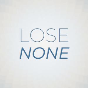 Lose None