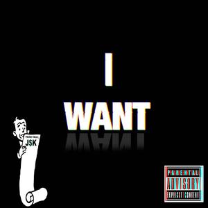 I WANT.. (Explicit)