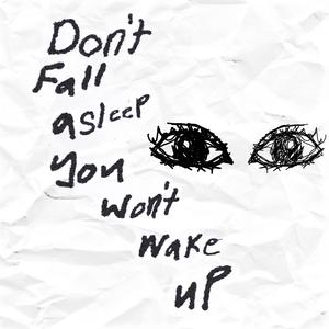 Don't Fall Asleep You Won't Wake Up (Explicit)