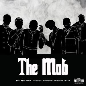 Magic Prinze - The Mob(feat. Veer, Kid Khalifa, AE$OP CA$H, Solitaryb0ii & MEX.Jr) (Explicit)