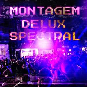 MONTAGEM DELUX SPECTRAL (Explicit)