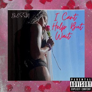 I Cant Help But Wait (Explicit)