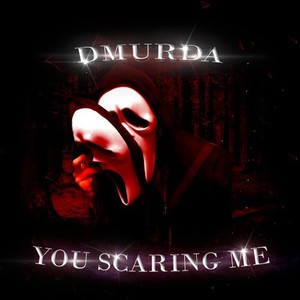 You Scaring Me (Explicit)