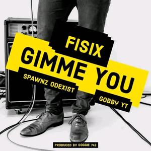 Gimme You (feat. Fisix & Gobby YT)