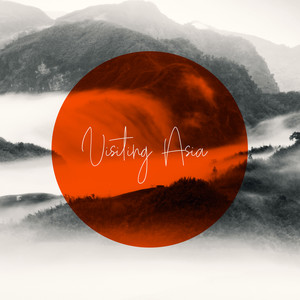 Visiting Asia: New Age Music for Relaxation & Wellbeing