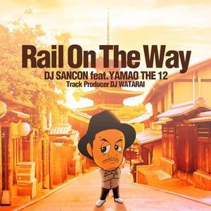 Rail On The Way(feat. YAMAO THE 12 & DJ WATARAI)