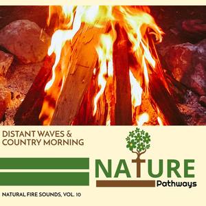 Distant Waves & Country Morning - Natural Fire Sounds, Vol. 10