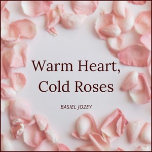 Warm Heart, Cold Roses