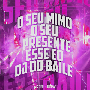 O Seu Mimo o Seu Presente - Esse Eo Dj do Baile (Explicit)