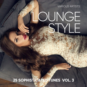 Lounge Style (25 Sophisticated Tunes) , Vol. 3