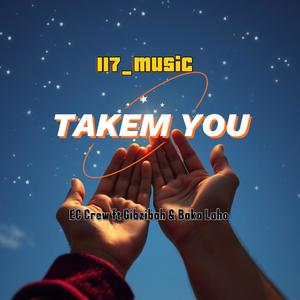 TAKEM YOU (feat. EC CREW | BAKA LAHO & GIBZIBAH)
