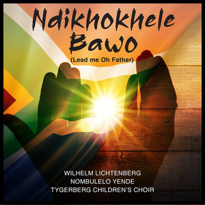 Ndikhokhele Bawo (Lead Me Oh Father)