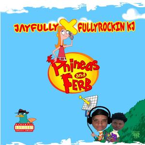 Phineas and Ferb (feat. FullyRockin KJ) [Explicit]