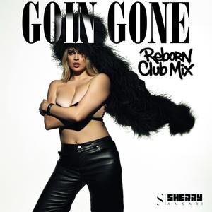 Goin Gone (DJ Sherry Remix Reborn Club Mix)