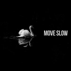 move slowly