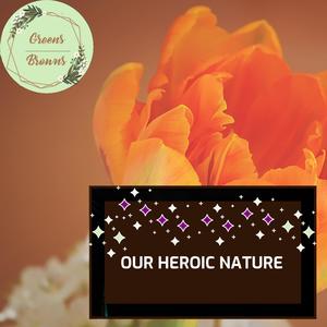 Our Heroic Nature