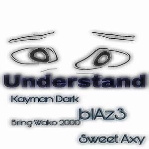 Understand (feat. Kayman Dark, blAz3, Bringo Wako 2000 & Sweet Axy)