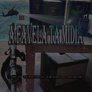 A Favela tá Mídia (feat. Mc Tchesko & Mc Jajau) (Explicit)