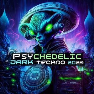 Psychedelic Dark Techno 2023 (Explicit)