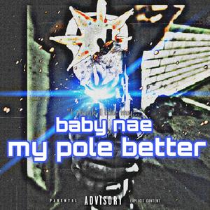 My Pole Better (Explicit)