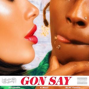 GON SAY (One Take Freestyle) (feat. Auximatto & K.Wesii) (Explicit)