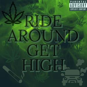 RIDE AROUND GET HIGH (Explicit)